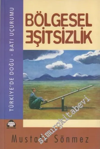 Bölgesel Eşitsizlik : Türkiye'de Doğu Batı Uçurumu -         1998
