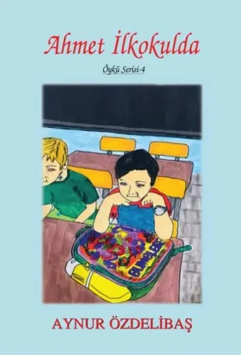 Ahmet İlkokulda;Öykü Serisi - 4