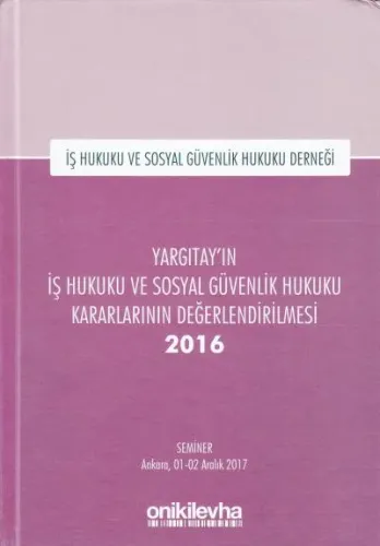 Yargıtay'ın İş Hukuku ve Sosyal Güvenlik Hukuku Kararlarının Değerlendirilmesi 2016