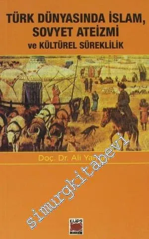 Türk Dünyasında İslam, Sovyet Ateizmi ve Kültürel Süreklilik -         2012