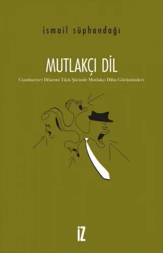 Mutlakçı Dil ;Cumhuriyet Dönemi Türk Şiirinde Mutlakçı Dilin Görünümlerika