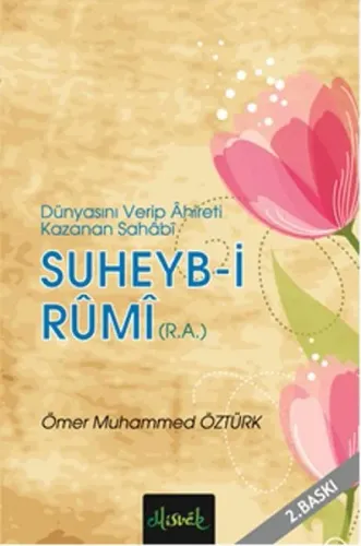 Dünyasını Verip Ahireti Kazanan Sahabi Suheyb-i Rumi (r.a.)