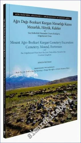 Ağrı Dağı - Bozkurt Kurgan Mezarlığı Kazısı : Mezarlık Höyük Kaleler ve Geç Kalkolitik Dönemden Urartu Krallığı'na Doğubayazıt Ovası - Ağrı Dağı'nda Arkeoloji I -         2022