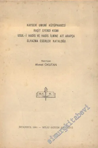 Kayseri Umumi Kütüphanesi Raşit Efendi Kısmı Usul - i Hadis ve Hadis İlmine Ait Arapça Elyazama Eserler Kataloğu  -