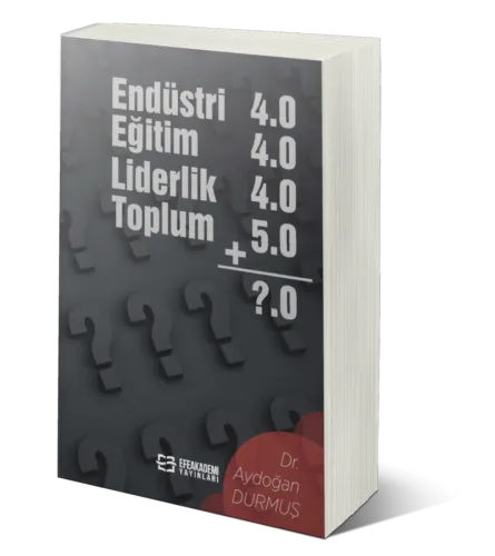 Endüstri 4.0 Eğitim 4.0 Liderlik 4.0 Toplum 5.0