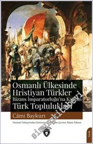 Osmanlı Ülkesinde Hristiyan Türkler ve Bizans İmparatorluğuna Katılan Türk Toplulukları -         2022