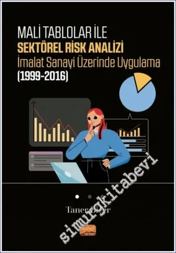 Mali Tablolar ile Sektörel Risk Analizi İmalat Sanayi Üzerinde Uygulama (1999-2016) -         2023