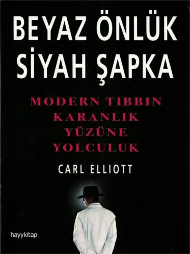 Beyaz Önlük Siyah Şapka Modern Tıbbın Karanlık Yüzüne Yolculuk