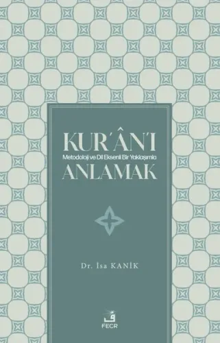 Kur’ân’ı Metodoloji Ve Dil Eksenli Bir Yaklaşımla Anlamak
