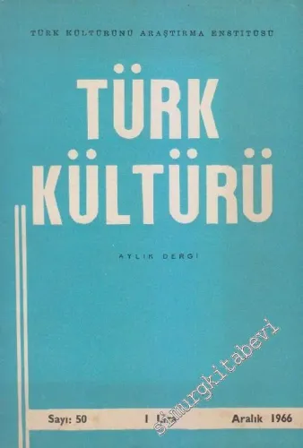 Türk Kültürü - Aylık Dergi, Ahmet Ateş Özel Sayısı - Sayı: 50      Aralık 1966