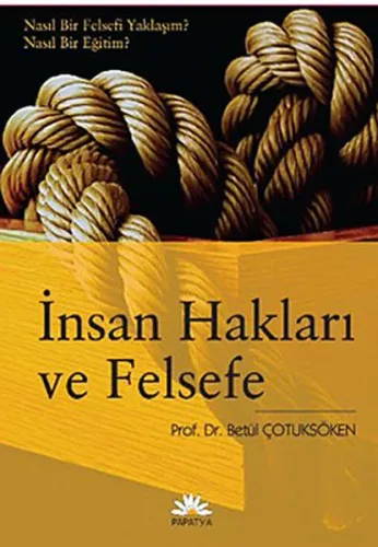 İnsan Hakları ve Felsefe; Nasıl Bir Felsefi Yaklaşım? Nasıl Bir Eğitim?