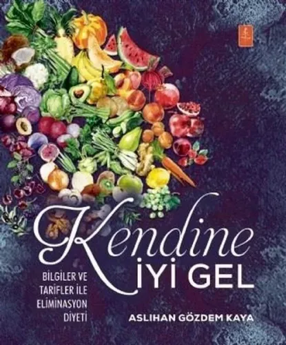 Kendine İyi Gel: Bilgiler ve Tarifler ile Eliminasyon Diyeti