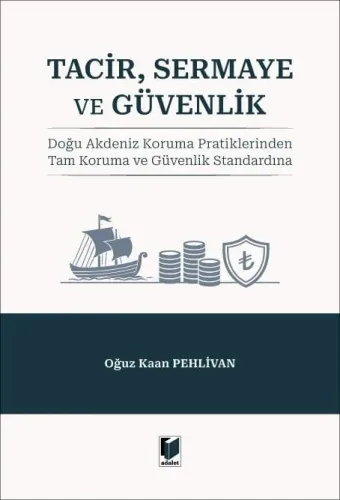 Tacir, Sermaye ve Güvenlik: Doğu Akdeniz Koruma Pratiklerinden Tam Koruma ve Güvenlik Standardına