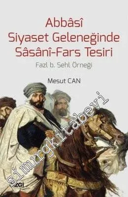 Abbasi Siyaset Geleneğinde Sasani Fars Tesiri: Fazl b. Sehl Örneği -         2016