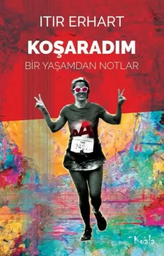 Koşaradım - Bir Yaşamdan Notlar