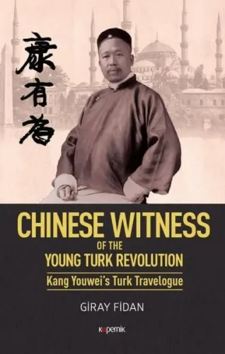 Chinese Witness; Of the Young Turk Revolution Kang Youwei's Turk Travelogue