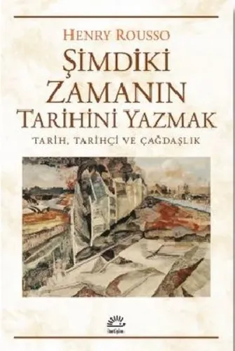 Şimdiki Zamanın Tarihini Yazmak; Tarih, Tarihçi ve Çağdaşlık