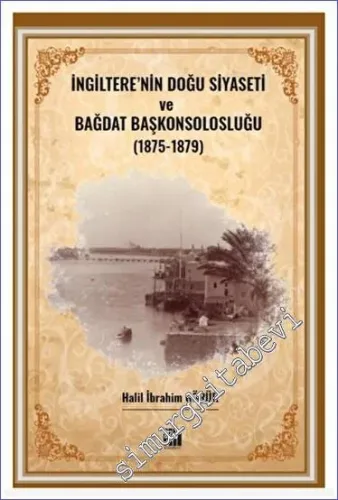 İngiltere' nin Doğu Siyaseti ve Bağdat Başkonsolosluğu (1875 -1879) -         2023