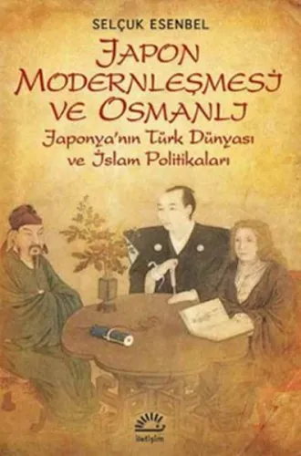 Japon Modernleşmesi ve Osmanlı; Japonyanın Türk Dünyası ve İslam Politikaları