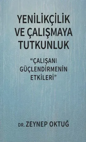 Yenilikçilik ve Çalışmaya Tutkunluk; Çalışanı Güçlendirmenin Etkileri