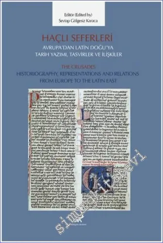 Haçlı Seferleri Avrupa'dan Latin Doğu'ya Tarih Yazımı, Tasvirler ve İlişkiler The Crusades Historiography, Representaiıons And Relations From Europe to The Latin East -         2023