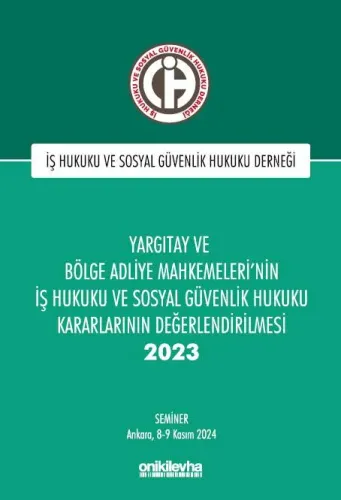 Yargıtay ve Bölge Adliye Mahkemeleri'nin İş Hukuku ve Sosyal Güvenlik Hukuku Kararlarının Değerlendirilmesi Semineri 2023