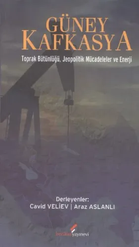 Güney Kafkasya; Toprak Bütünlüğü Jeopolitik Mücadeleler ve Enerji