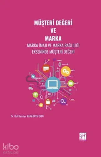 Müşteri Değeri ve Marka;Marka İmajı ve Marka Bağlılığı Ekseninde Müşteri Değeri