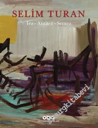 Tez, Antitez, Sentez: Selim Turan'ın Sanat Serüveni CİLTLİ -