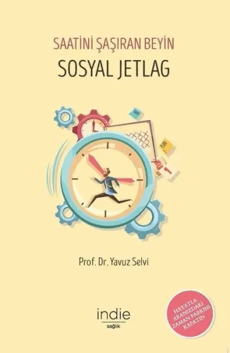 Sosyal Jetlag - Saatini Şaşıran Beyin; Hayatla Aranızdaki Zaman Farkını Kapatın