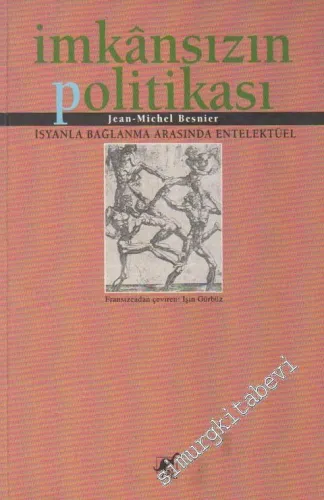 İmkansızın Politikası: İsyanla Bağlanma Arasında Entelektüel -        1996
