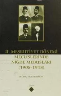 2. Meşrutiyet Dönemi Meclislerinde Niğde Mebusları 1908 1918