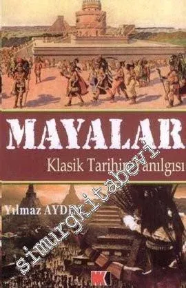 Mayalar: Klasik Tarihin Yanılgısı