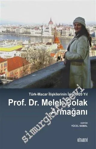 Prof. Dr. Melek Çolak Armağanı - Türk-Macar İlişkilerinin İzinde 20 Yıl  -         2020
