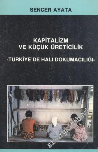 Kapitalizm ve Küçük Üreticilik: Türkiye'de Halı Dokumacılığı -        1987