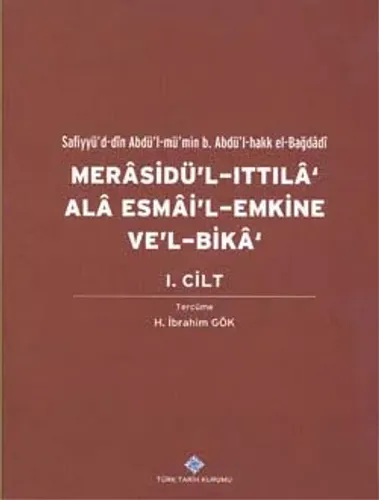 Merasidü`l-Ittıla` Alâ Esmâi`l-Emkine Ve`l-Bikâ I. Cilt, Sefiyyü`d-dîn Abdü`l-mü`min b. Abdü`l-hakk el-Bağdâdî