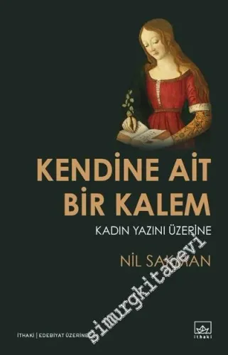Kendine Ait Bir Kalem: Kadın Yazını Üzerine -         2018