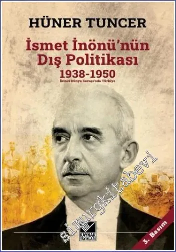 İsmet İnönü'nün Dış Politikası (1938 - 1950): İkinci Dünya Savaşı'nda Türkiye -