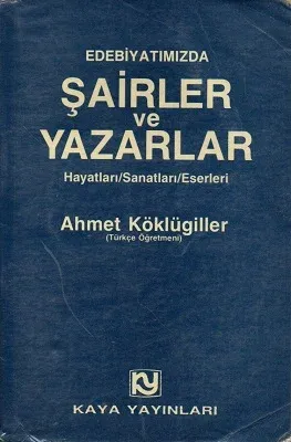 Edebiyatımızda Şairler ve Yazarlar Hayatları Sanatları Eserleri
