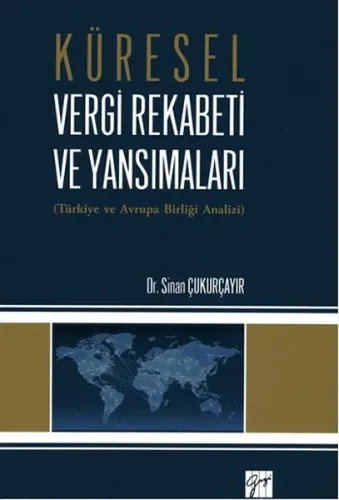 Küresel Vergi Rekabeti ve Yansımaları; Türkiye ve Avrupa Birliği Analizi