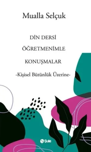 Din Dersi Öğretmenimle Konuşmalar;-Kişisel Bütünlük Üzerine-