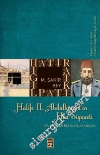 Halife 2. Abdülhamid'in Hac Siyaseti: Dr. M. Şakir Bey'in Hicaz Hatıraları -         2009
