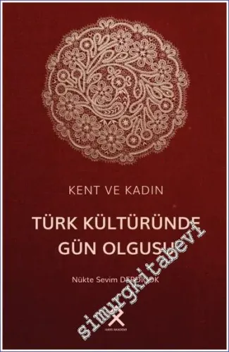 Kent ve Kadın Türk Kültüründe Gün Olgusu -        2023