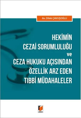 Hekimin Cezai Sorumluluğu ve Ceza Hukuku Açısından Özellik Arz Eden Tıbbi Müdahaleler