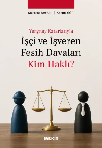 İşçi ve İşveren Fesih Davaları: Kim Haklı? Mustafa Baysal