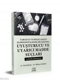 Yargıtay ve Bölge Adliye Mahkemesi Kararları Işığında Uyuşturucu ve Uyarıcı Madde Suçları