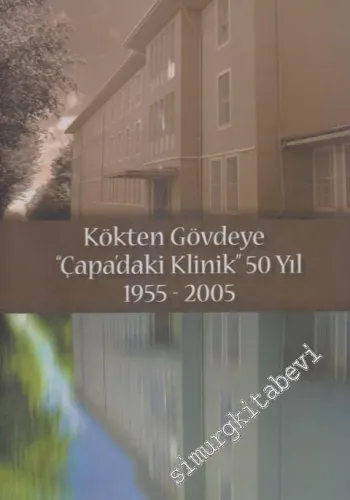 Kökten Gövdeye “Çapa'daki Klinik” 50 Yıl (1955-2005) -