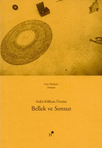 Bellek ve Sonsuz; Sarkis Külliyatı Üzerine