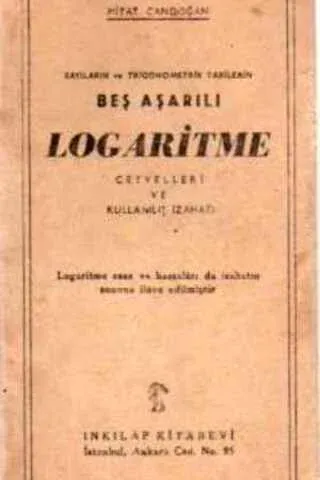 Sayıların ve Trigometrik Tabilerin Beş Aşamalı Logaritme Cetvelleri ve Kullanılış İzahatı