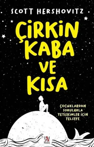 Çirkin Kaba ve Kısa - Çocuklardan Sorularla Yetişkinler İçin Felsefe